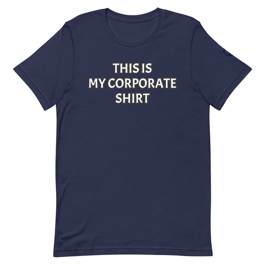 This is My Corporate Shirt T-Shirt (Unisex)